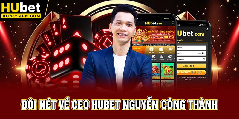 Đôi nét về CEO Hubet Nguyễn Công Thành